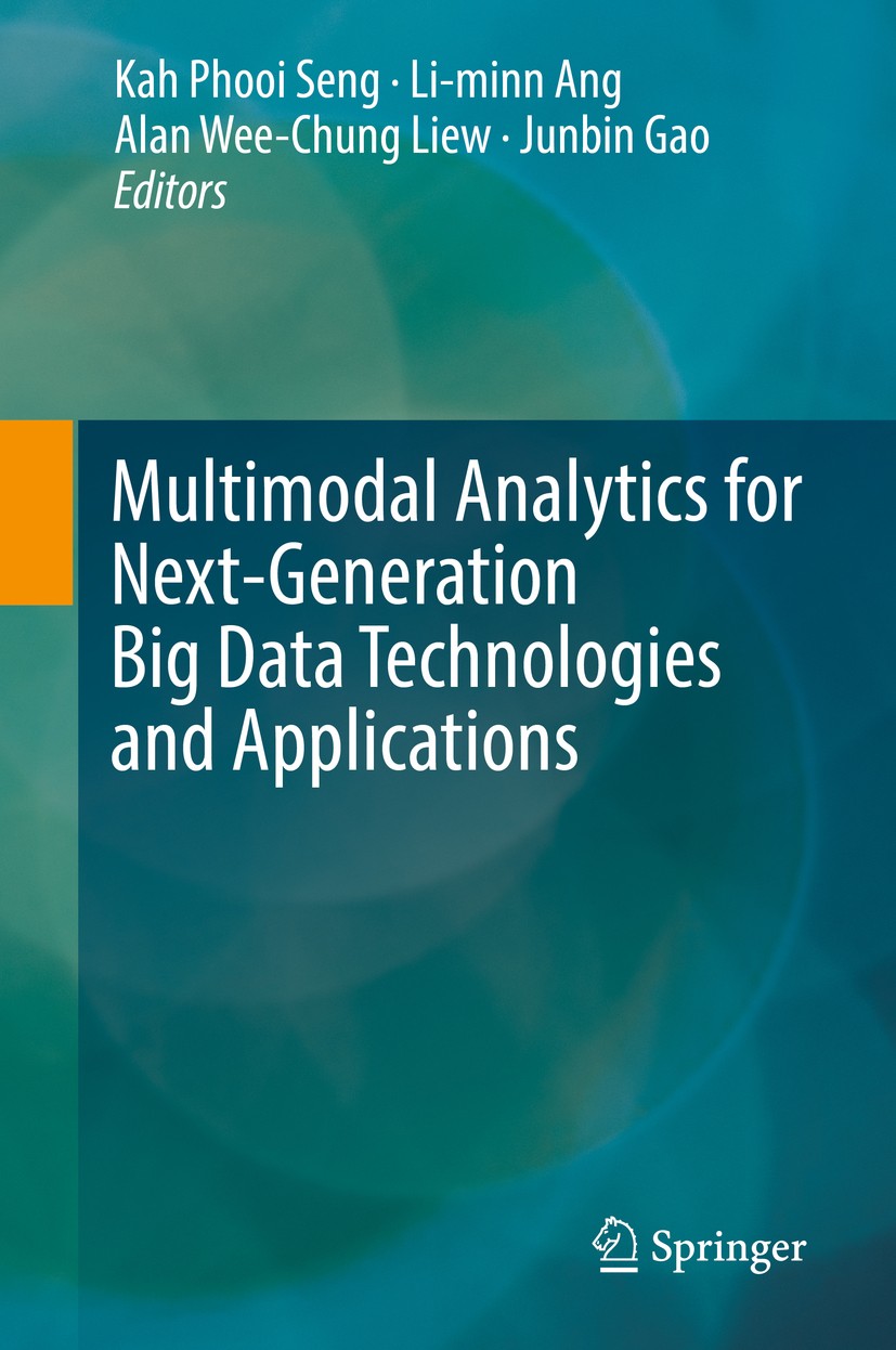 Titlebook: Multimodal Analytics for Next-Generation Big Data Technologies and Applications; Kah Phooi Seng,Li-minn Ang,Junbin Gao Book 2019 Springer Titlebook: Multimodal Analytics for Next-Generation Big Data Technologies and Applications; Kah Phooi Seng,Li-minn Ang,Junbin Gao Book 2019 Springer