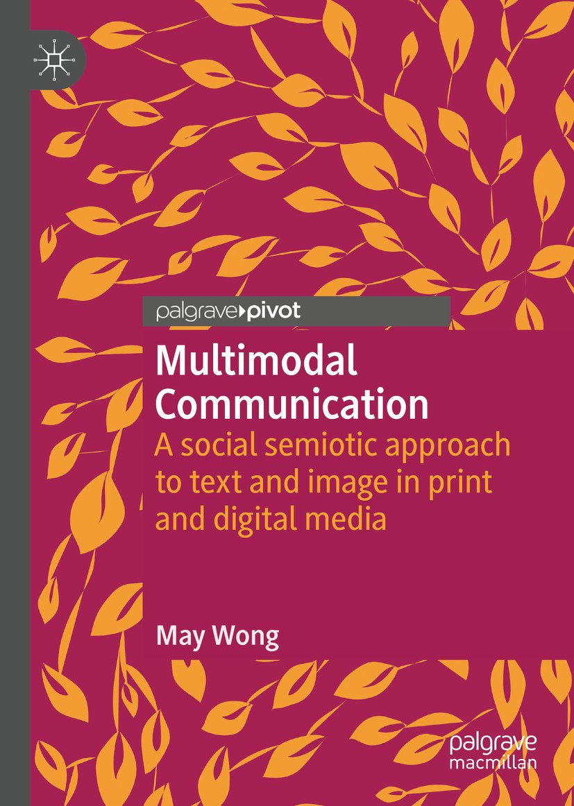 Titlebook: Multimodal Communication; A social semiotic ap May Wong Book 2019 The Editor(s) (if applicable) and The Author(s) 2019 social semiotics.vis Titlebook: Multimodal Communication; A social semiotic ap May Wong Book 2019 The Editor(s) (if applicable) and The Author(s) 2019 social semiotics.vis