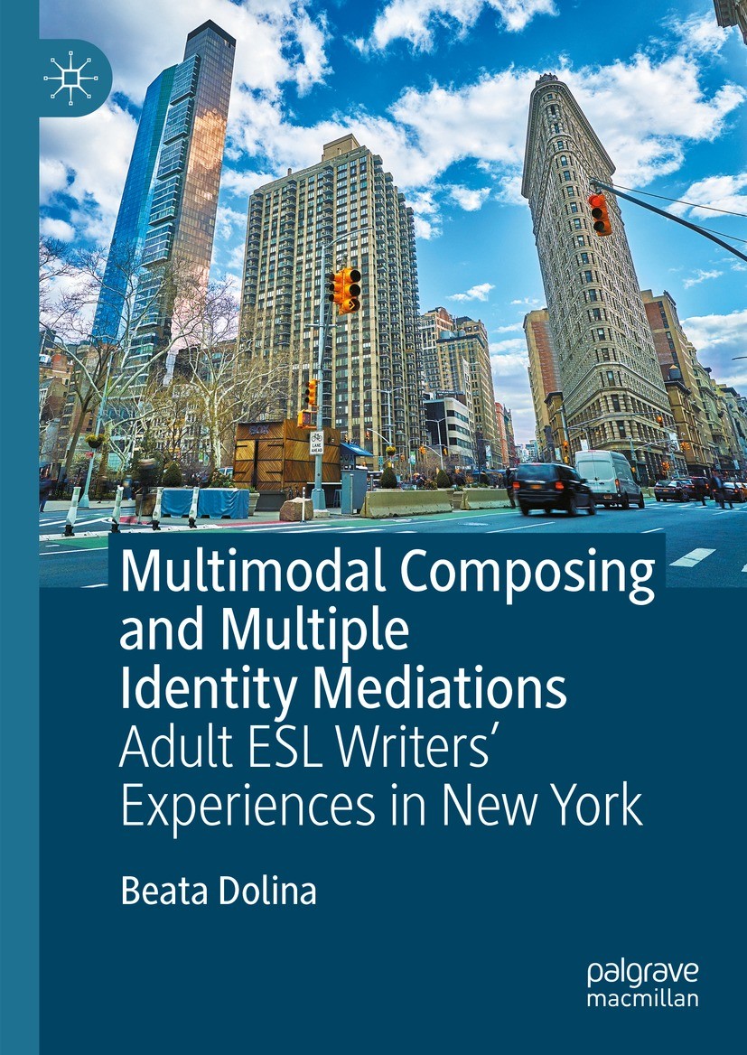 Titlebook: Multimodal Composing and Multiple Identity Mediations; Adult ESL Writers‘ E Beata Dolina Book 2023 The Editor(s) (if applicable) and The Au Titlebook: Multimodal Composing and Multiple Identity Mediations; Adult ESL Writers‘ E Beata Dolina Book 2023 The Editor(s) (if applicable) and The Au