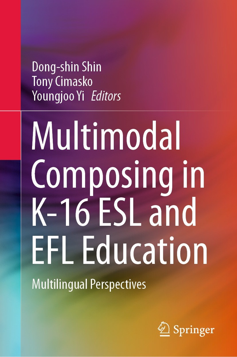 Titlebook: Multimodal Composing in K-16 ESL and EFL Education; Multilingual Perspec Dong-shin Shin,Tony Cimasko,Youngjoo Yi Book 2021 Springer Nature Titlebook: Multimodal Composing in K-16 ESL and EFL Education; Multilingual Perspec Dong-shin Shin,Tony Cimasko,Youngjoo Yi Book 2021 Springer Nature