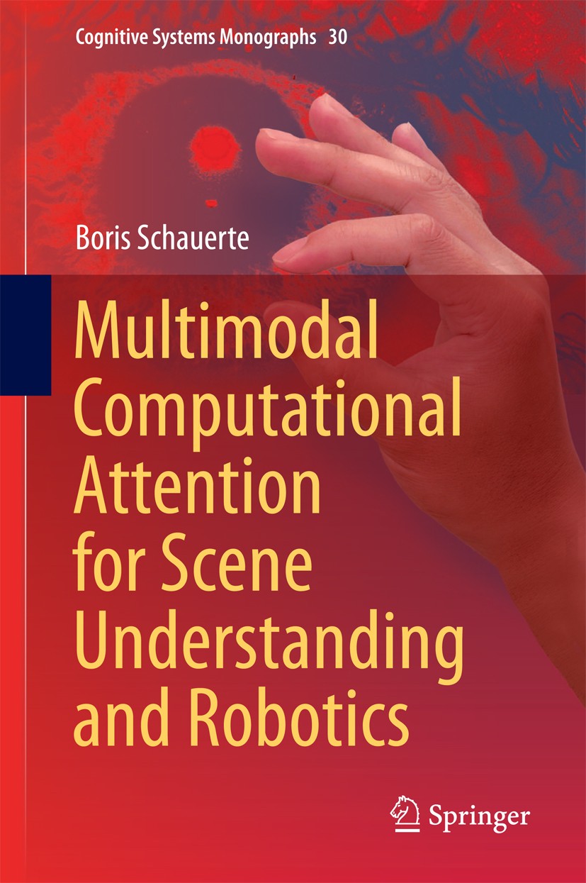 Titlebook: Multimodal Computational Attention for Scene Understanding and Robotics; Boris Schauerte Book 2016 Springer International Publishing Switz Titlebook: Multimodal Computational Attention for Scene Understanding and Robotics; Boris Schauerte Book 2016 Springer International Publishing Switz