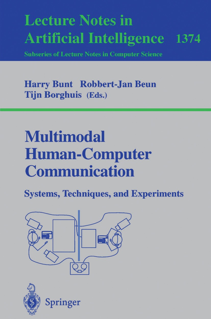 Titlebook: Multimodal Human-Computer Communication; Systems, Techniques, Harry Bunt,Robbert-Jan Beun,Tijn Borghuis Conference proceedings 1998 Springe Titlebook: Multimodal Human-Computer Communication; Systems, Techniques, Harry Bunt,Robbert-Jan Beun,Tijn Borghuis Conference proceedings 1998 Springe