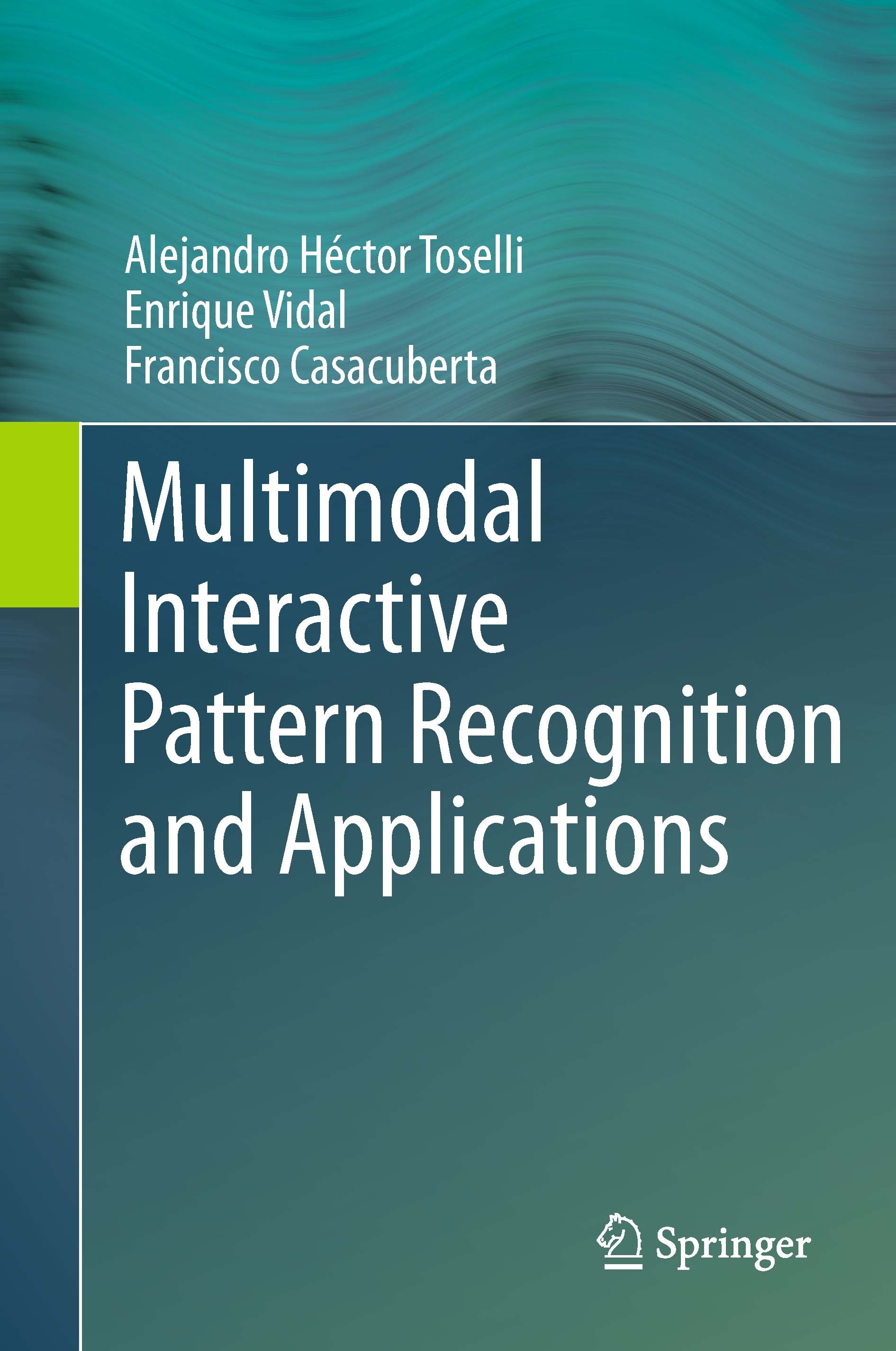 Titlebook: Multimodal Interactive Pattern Recognition and Applications; Alejandro Héctor Toselli,Enrique Vidal,Francisco C Book 2011 Springer-Verlag Titlebook: Multimodal Interactive Pattern Recognition and Applications; Alejandro Héctor Toselli,Enrique Vidal,Francisco C Book 2011 Springer-Verlag