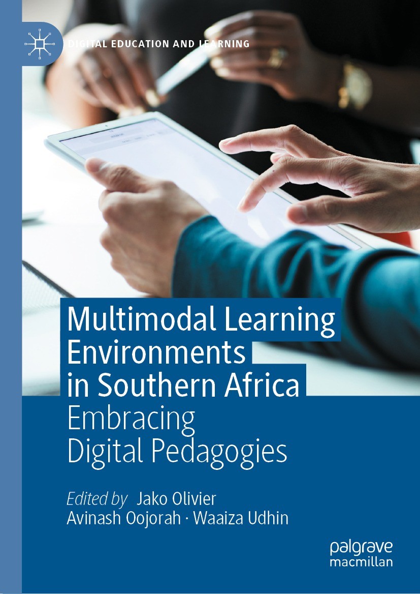 Titlebook: Multimodal Learning Environments in Southern Africa; Embracing Digital Pe Jako Olivier,Avinash Oojorah,Waaiza Udhin Book 2022 The Editor(s) Titlebook: Multimodal Learning Environments in Southern Africa; Embracing Digital Pe Jako Olivier,Avinash Oojorah,Waaiza Udhin Book 2022 The Editor(s)