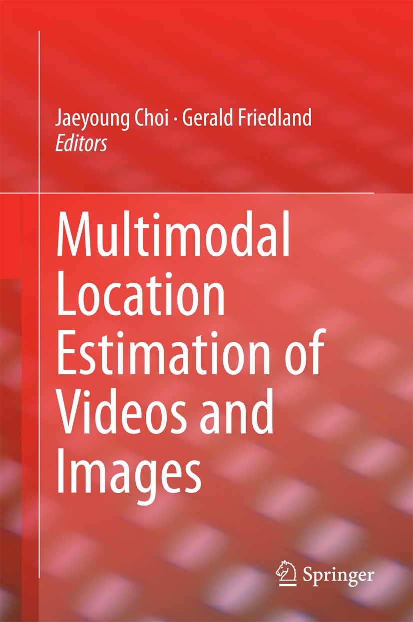 Titlebook: Multimodal Location Estimation of Videos and Images; Jaeyoung Choi,Gerald Friedland Book 2015 Springer International Publishing Switzerlan Titlebook: Multimodal Location Estimation of Videos and Images; Jaeyoung Choi,Gerald Friedland Book 2015 Springer International Publishing Switzerlan