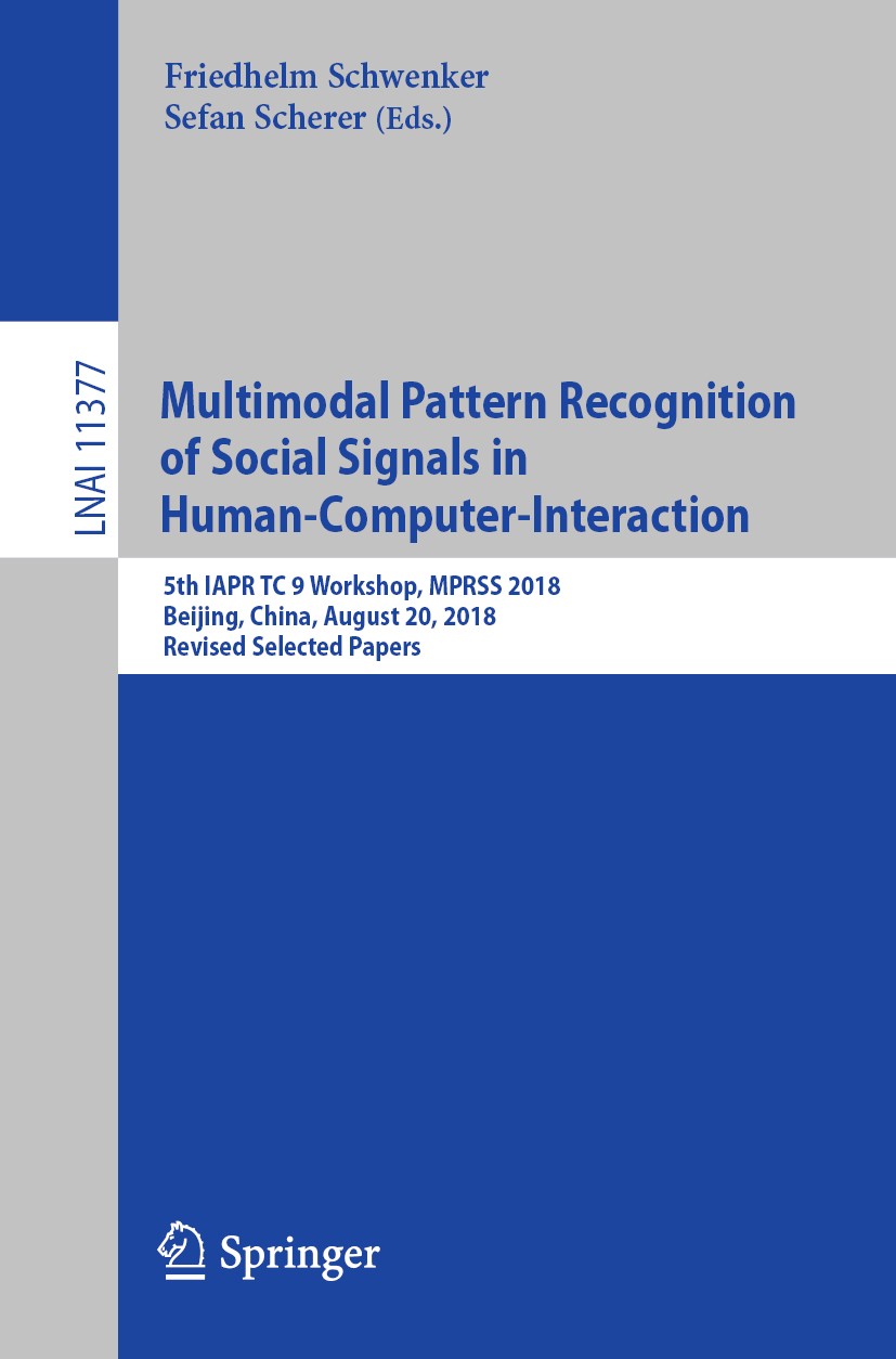 Titlebook: Multimodal Pattern Recognition of Social Signals in Human-Computer-Interaction; 5th IAPR TC 9 Worksh Friedhelm Schwenker,Stefan Scherer Con Titlebook: Multimodal Pattern Recognition of Social Signals in Human-Computer-Interaction; 5th IAPR TC 9 Worksh Friedhelm Schwenker,Stefan Scherer Con
