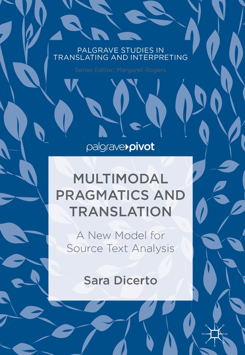 Titlebook: Multimodal Pragmatics and Translation; A New Model for Sour Sara Dicerto Book 2018 The Editor(s) (if applicable) and The Author(s) 2018 tra Titlebook: Multimodal Pragmatics and Translation; A New Model for Sour Sara Dicerto Book 2018 The Editor(s) (if applicable) and The Author(s) 2018 tra