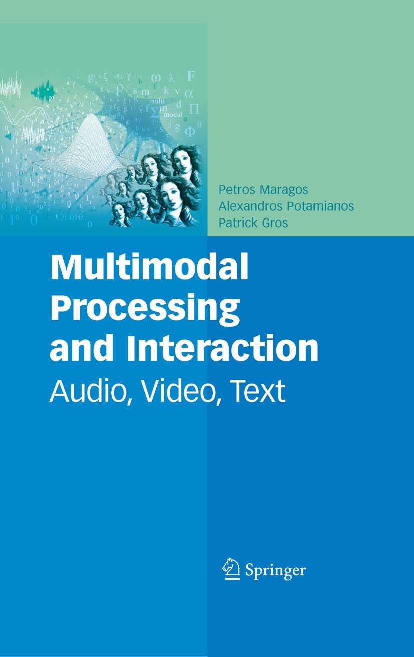 Titlebook: Multimodal Processing and Interaction; Audio, Video, Text Petros Maragos,Alexandros Potamianos,Patrick Gros Book 2008 Springer-Verlag US 20 Titlebook: Multimodal Processing and Interaction; Audio, Video, Text Petros Maragos,Alexandros Potamianos,Patrick Gros Book 2008 Springer-Verlag US 20