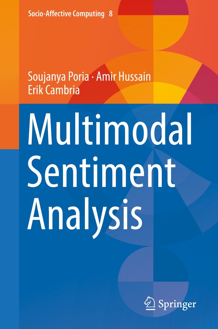 Titlebook: Multimodal Sentiment Analysis; Soujanya Poria,Amir Hussain,Erik Cambria Book 2018 Springer International Publishing AG, part of Springer N Titlebook: Multimodal Sentiment Analysis; Soujanya Poria,Amir Hussain,Erik Cambria Book 2018 Springer International Publishing AG, part of Springer N