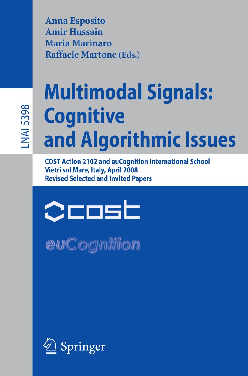 Titlebook: Multimodal Signals: Cognitive and Algorithmic Issues; COST Action 2102 and Anna Esposito,Amir Hussain,Raffaele Martone Conference proceedin Titlebook: Multimodal Signals: Cognitive and Algorithmic Issues; COST Action 2102 and Anna Esposito,Amir Hussain,Raffaele Martone Conference proceedin