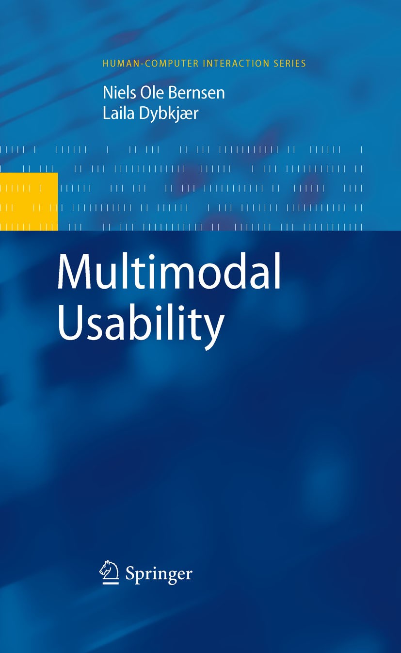 Titlebook: Multimodal Usability; Niels Ole Bernsen,Laila Dybkjær Book 2010 Springer-Verlag London 2010 Communication.Design.Human-computer interactio Titlebook: Multimodal Usability; Niels Ole Bernsen,Laila Dybkjær Book 2010 Springer-Verlag London 2010 Communication.Design.Human-computer interactio