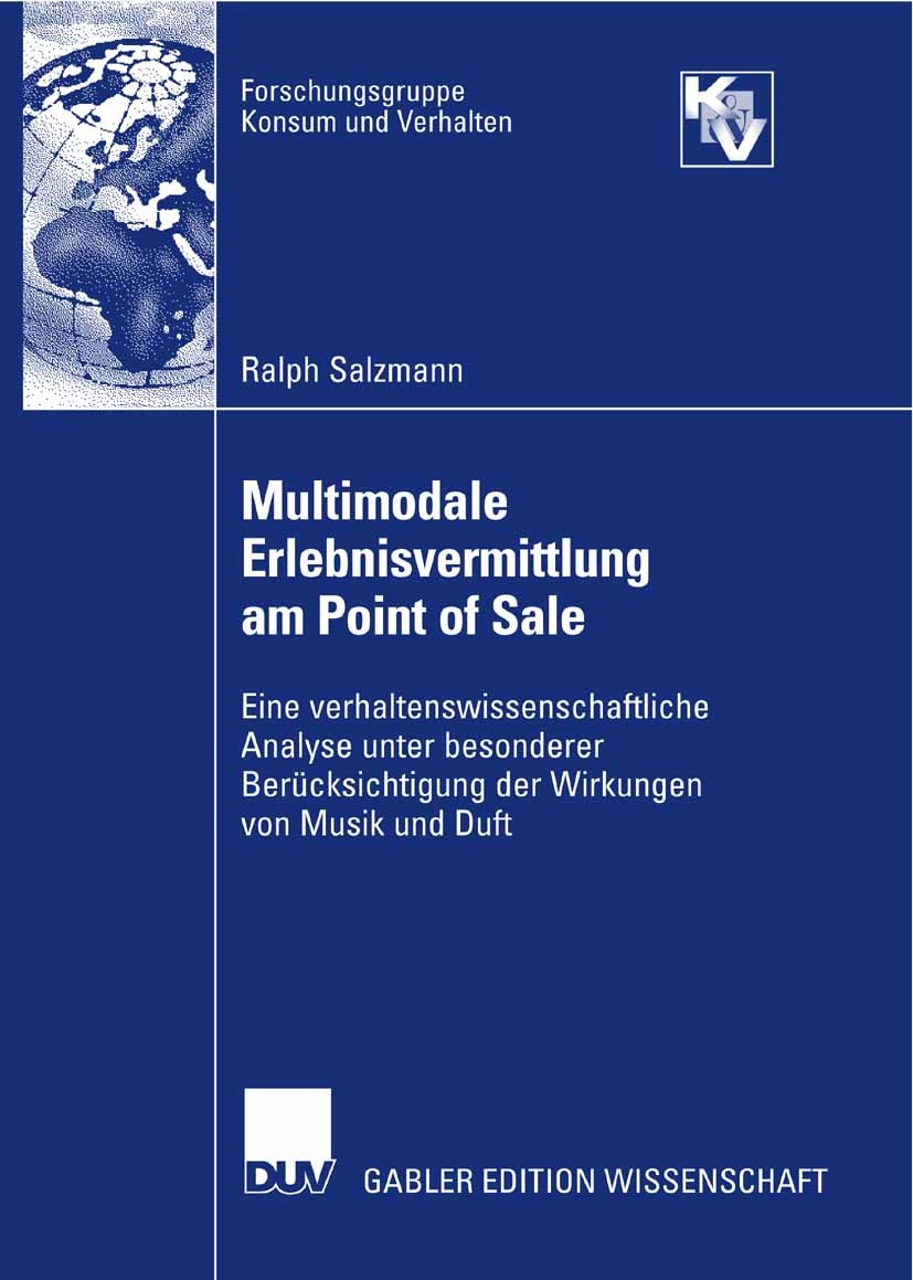 Titlebook: Multimodale Erlebnisvermittlung am Point of Sale; Eine verhaltenswisse Ralph Salzmann Book 2007 Gabler Verlag | Springer Fachmedien Wiesbad Titlebook: Multimodale Erlebnisvermittlung am Point of Sale; Eine verhaltenswisse Ralph Salzmann Book 2007 Gabler Verlag | Springer Fachmedien Wiesbad