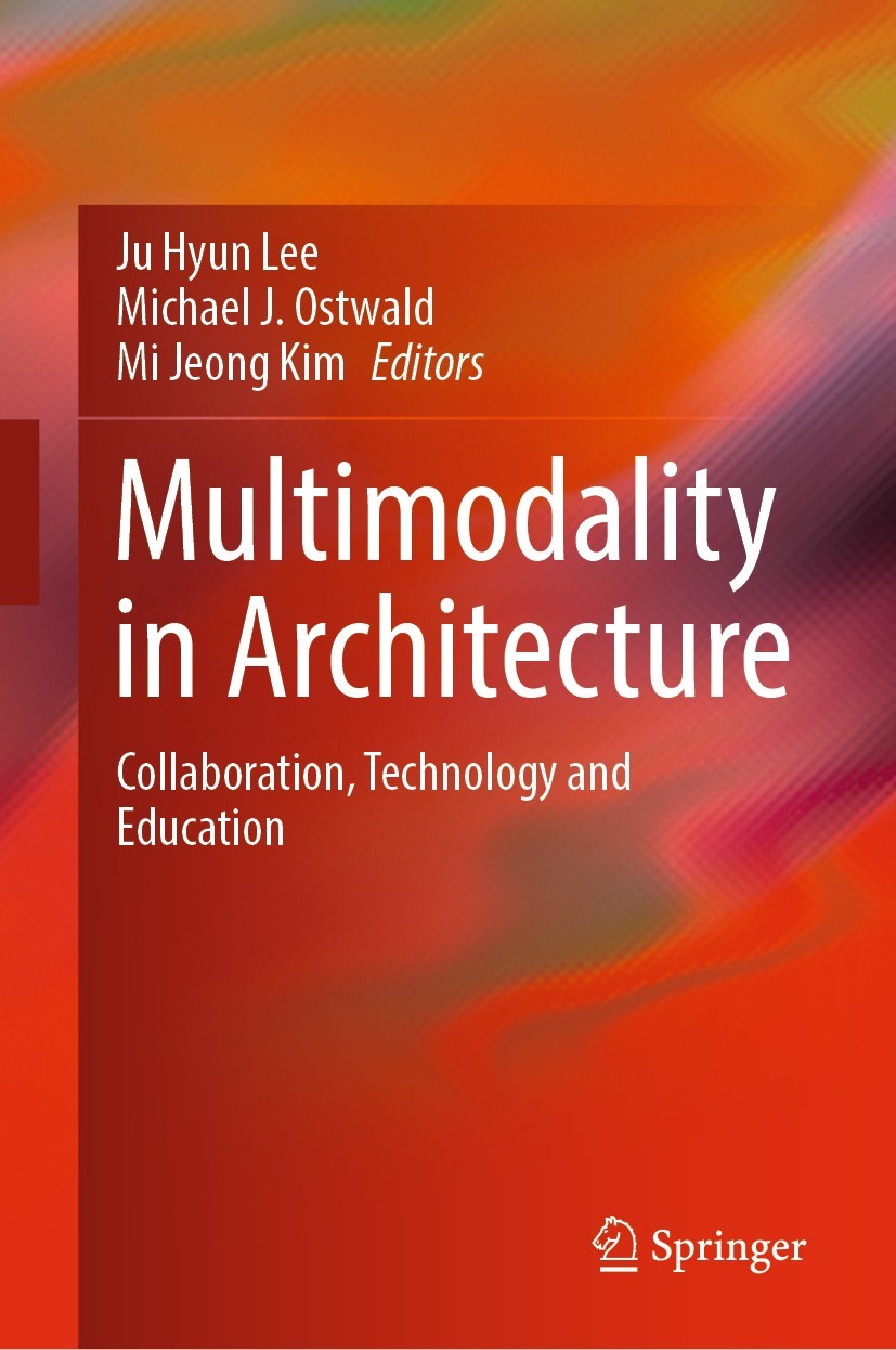 Titlebook: Multimodality in Architecture; Collaboration, Techn Ju Hyun Lee,Michael J. Ostwald,Mi Jeong Kim Book 2024 The Editor(s) (if applicable) and Titlebook: Multimodality in Architecture; Collaboration, Techn Ju Hyun Lee,Michael J. Ostwald,Mi Jeong Kim Book 2024 The Editor(s) (if applicable) and