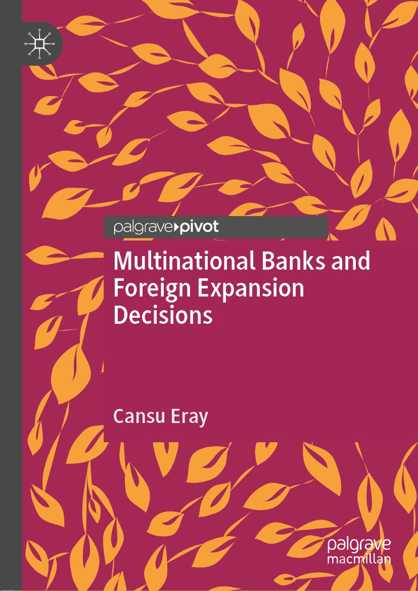 Titlebook: Multinational Banks and Foreign Expansion Decisions; Cansu Eray Book 2020 The Editor(s) (if applicable) and The Author(s), under exclusive Titlebook: Multinational Banks and Foreign Expansion Decisions; Cansu Eray Book 2020 The Editor(s) (if applicable) and The Author(s), under exclusive