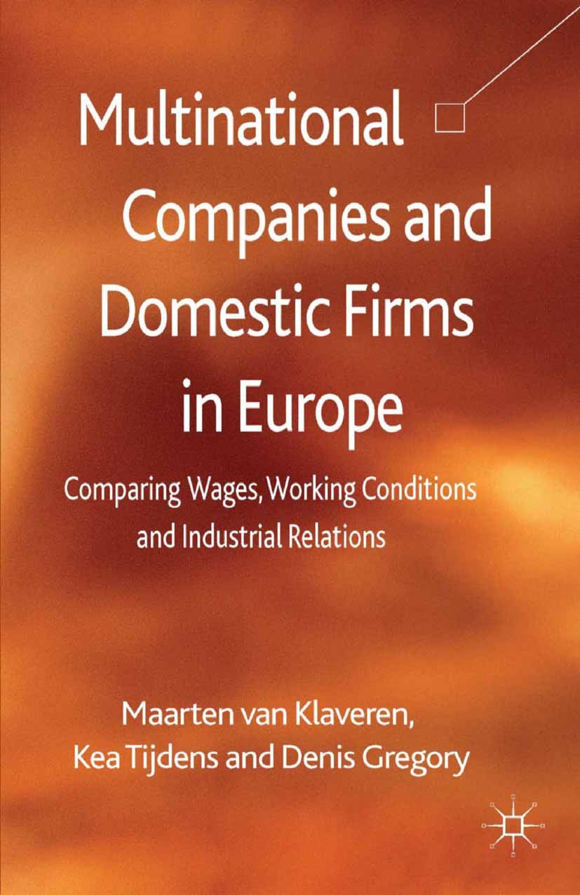 Titlebook: Multinational Companies and Domestic Firms in Europe; Comparing Wages, Wor Maarten Klaveren,Kea Tijdens,Denis Gregory Book 2013 Palgrave Ma Titlebook: Multinational Companies and Domestic Firms in Europe; Comparing Wages, Wor Maarten Klaveren,Kea Tijdens,Denis Gregory Book 2013 Palgrave Ma