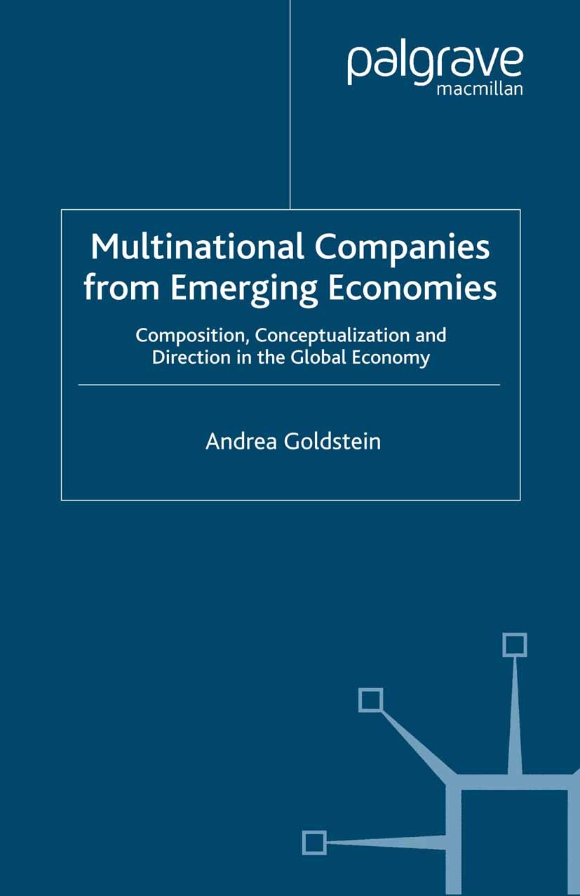 Titlebook: Multinational Companies from Emerging Economies; Composition, Concept Andrea Goldstein Book 2007 Palgrave Macmillan, a division of Macmilla Titlebook: Multinational Companies from Emerging Economies; Composition, Concept Andrea Goldstein Book 2007 Palgrave Macmillan, a division of Macmilla