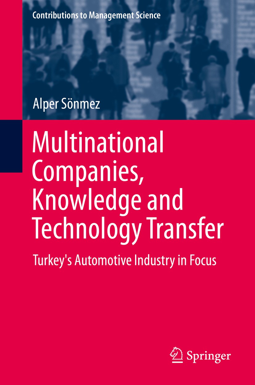 Titlebook: Multinational Companies, Knowledge and Technology Transfer; Turkey‘s Automotive Alper Sönmez Book 2013 Springer International Publishing S Titlebook: Multinational Companies, Knowledge and Technology Transfer; Turkey‘s Automotive Alper Sönmez Book 2013 Springer International Publishing S