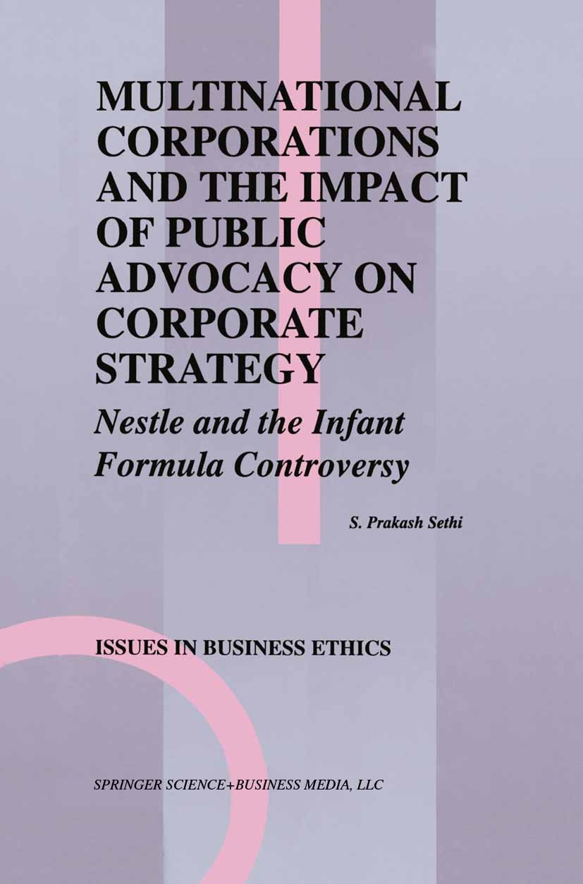 Titlebook: Multinational Corporations and the Impact of Public Advocacy on Corporate Strategy; Nestle and the Infan S. Prakash Sethi Book 1994 Springe Titlebook: Multinational Corporations and the Impact of Public Advocacy on Corporate Strategy; Nestle and the Infan S. Prakash Sethi Book 1994 Springe