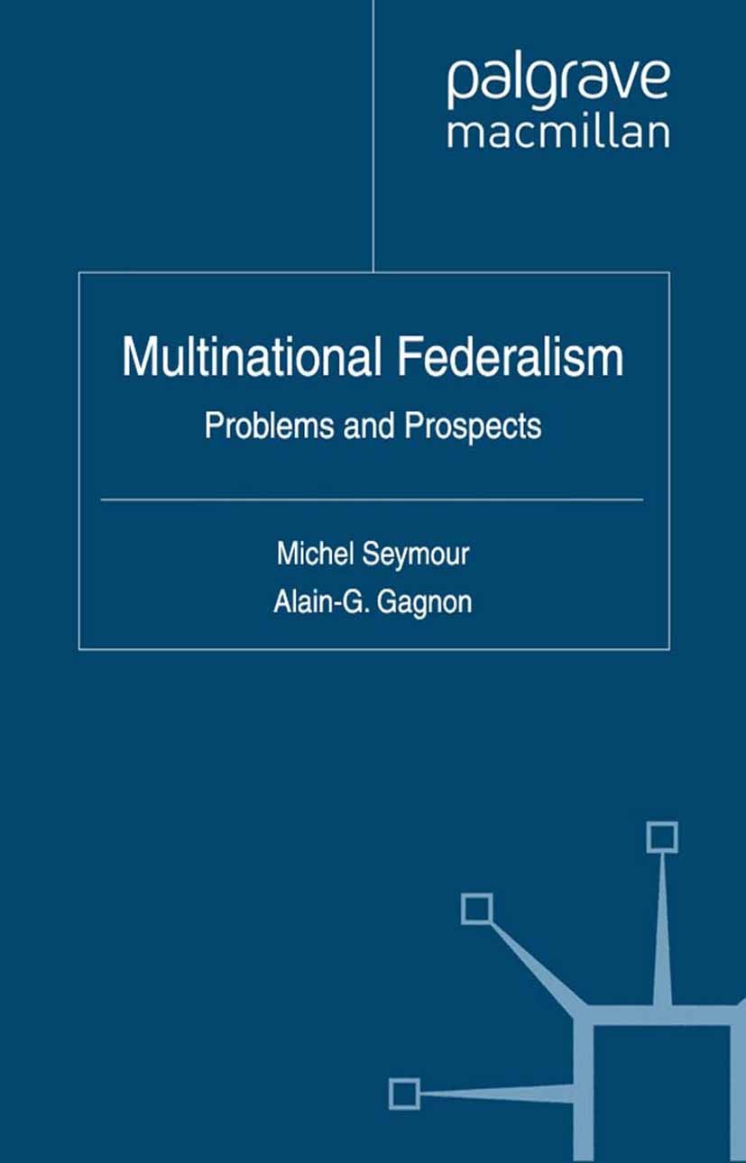 Titlebook: Multinational Federalism; Problems and Prospec Michel Seymour (Professor),Alain-G. Gagnon (Profes Book 2012 Palgrave Macmillan, a division Titlebook: Multinational Federalism; Problems and Prospec Michel Seymour (Professor),Alain-G. Gagnon (Profes Book 2012 Palgrave Macmillan, a division