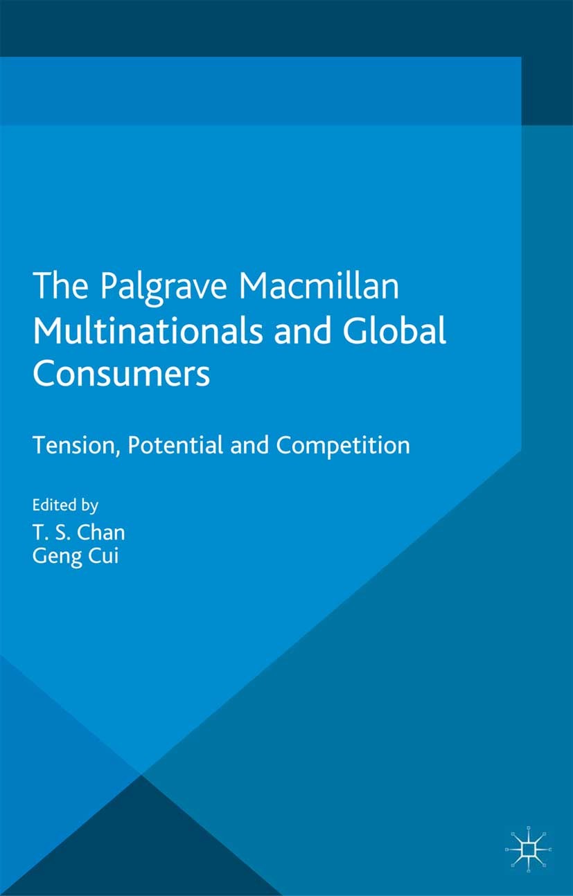 Titlebook: Multinationals and Global Consumers; Tension, Potential a T. S. Chan,Geng Cui Book 2013 Palgrave Macmillan, a division of Macmillan Publish Titlebook: Multinationals and Global Consumers; Tension, Potential a T. S. Chan,Geng Cui Book 2013 Palgrave Macmillan, a division of Macmillan Publish