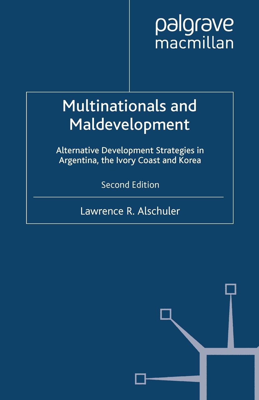 Titlebook: Multinationals and Maldevelopment; Alternative Developm Lawrence R. Alschuler Book 1998Latest edition Lawrence R. Alschuler 1998 developmen Titlebook: Multinationals and Maldevelopment; Alternative Developm Lawrence R. Alschuler Book 1998Latest edition Lawrence R. Alschuler 1998 developmen