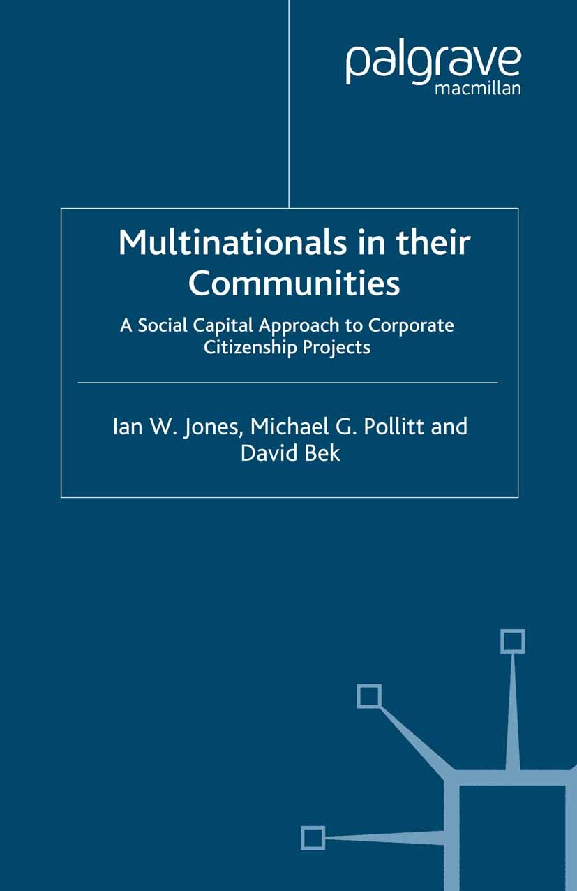 Titlebook: Multinationals in their Communities; A Social Capital App Ian W. Jones,Michael G. Pollitt,David Bek Book 2007 Ian W. Jones, Michael G. Poll Titlebook: Multinationals in their Communities; A Social Capital App Ian W. Jones,Michael G. Pollitt,David Bek Book 2007 Ian W. Jones, Michael G. Poll