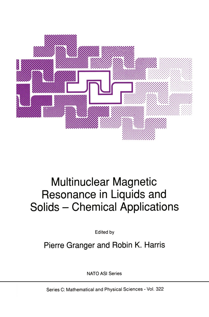 Titlebook: Multinuclear Magnetic Resonance in Liquids and Solids — Chemical Applications; Pierre Granger,Robin K. Harris Book 1990 Kluwer Academic Pu Titlebook: Multinuclear Magnetic Resonance in Liquids and Solids — Chemical Applications; Pierre Granger,Robin K. Harris Book 1990 Kluwer Academic Pu