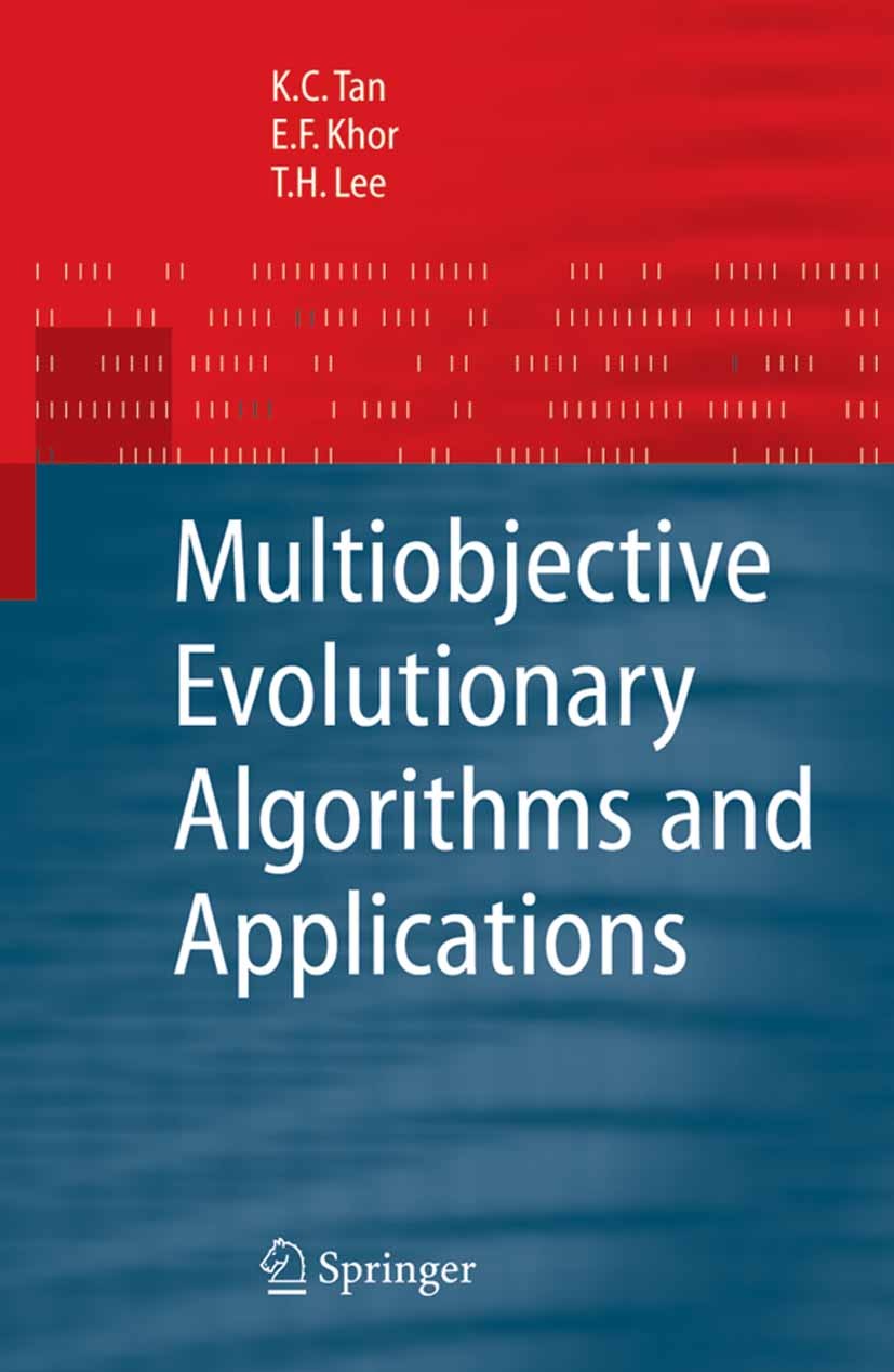 Titlebook: Multiobjective Evolutionary Algorithms and Applications; K.C. Tan,E.F. Khor,T.H. Lee Book 2005 Springer-Verlag London 2005 Coevolution.Evo Titlebook: Multiobjective Evolutionary Algorithms and Applications; K.C. Tan,E.F. Khor,T.H. Lee Book 2005 Springer-Verlag London 2005 Coevolution.Evo