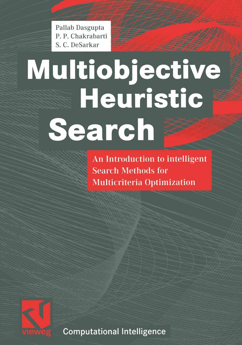 Titlebook: Multiobjective Heuristic Search; An Introduction to i Pallab Dasgupta,P. P. Chakrabarti,S. C. DeSarkar Book 19991st edition Friedr. Vieweg Titlebook: Multiobjective Heuristic Search; An Introduction to i Pallab Dasgupta,P. P. Chakrabarti,S. C. DeSarkar Book 19991st edition Friedr. Vieweg