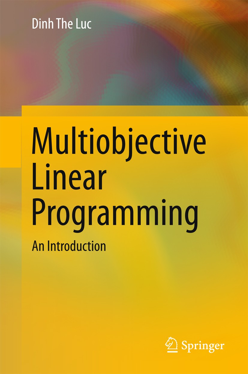 Titlebook: Multiobjective Linear Programming; An Introduction Dinh The Luc Textbook 2016 Springer International Publishing Switzerland 2016 Convex pol Titlebook: Multiobjective Linear Programming; An Introduction Dinh The Luc Textbook 2016 Springer International Publishing Switzerland 2016 Convex pol