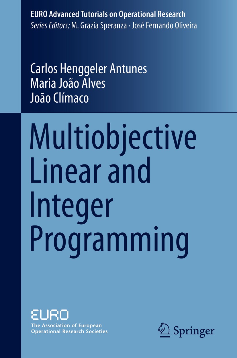 Titlebook: Multiobjective Linear and Integer Programming; Carlos Henggeler Antunes,Maria João Alves,João Clí Textbook 2016 Springer International Pub Titlebook: Multiobjective Linear and Integer Programming; Carlos Henggeler Antunes,Maria João Alves,João Clí Textbook 2016 Springer International Pub