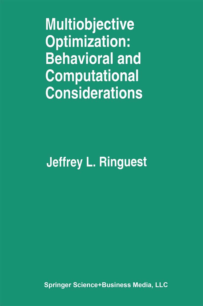 Titlebook: Multiobjective Optimization: Behavioral and Computational Considerations; Jeffrey L. Ringuest Book 1992 Springer Science+Business Media Ne Titlebook: Multiobjective Optimization: Behavioral and Computational Considerations; Jeffrey L. Ringuest Book 1992 Springer Science+Business Media Ne