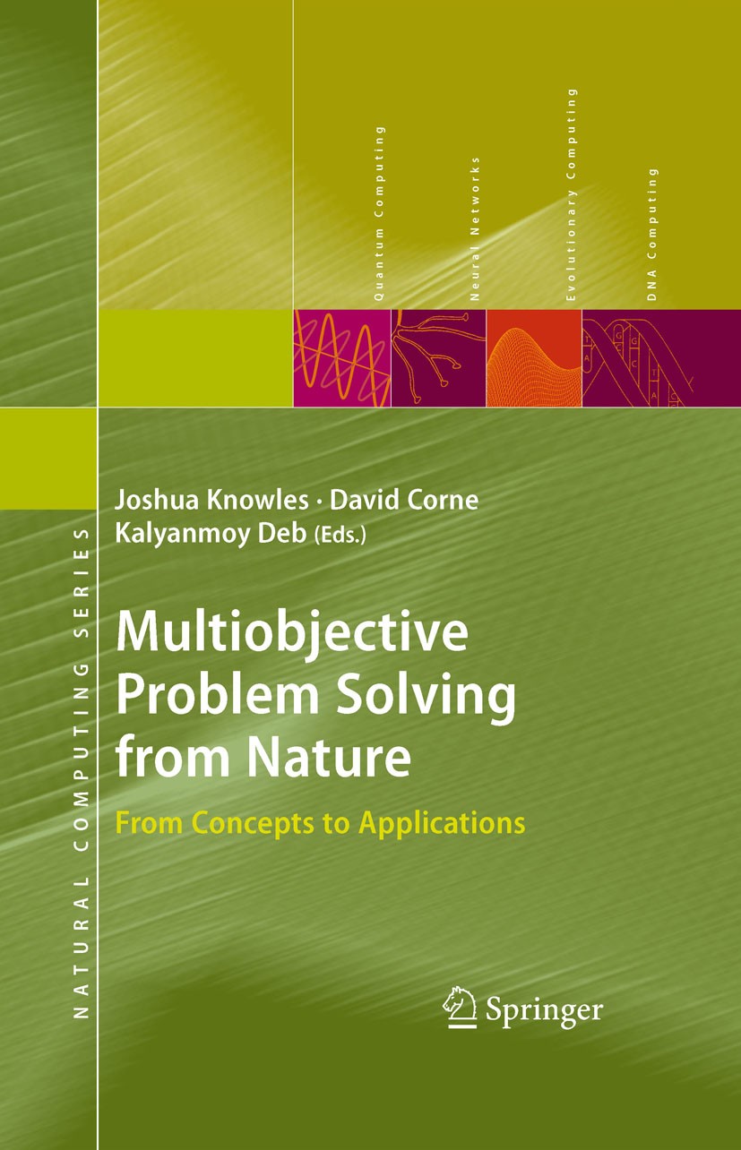 Titlebook: Multiobjective Problem Solving from Nature; From Concepts to App Joshua Knowles,David Corne,Kalyanmoy Deb (Deva Raj Book 2008 Springer-Verl Titlebook: Multiobjective Problem Solving from Nature; From Concepts to App Joshua Knowles,David Corne,Kalyanmoy Deb (Deva Raj Book 2008 Springer-Verl