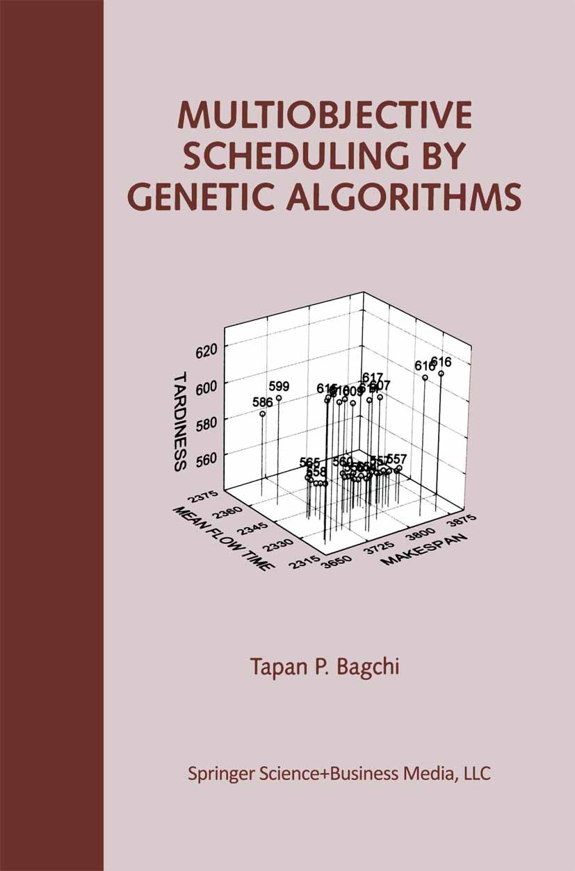 Titlebook: Multiobjective Scheduling by Genetic Algorithms; Tapan P. Bagchi Book 1999 Springer Science+Business Media New York 1999 Manufacturing.alg Titlebook: Multiobjective Scheduling by Genetic Algorithms; Tapan P. Bagchi Book 1999 Springer Science+Business Media New York 1999 Manufacturing.alg