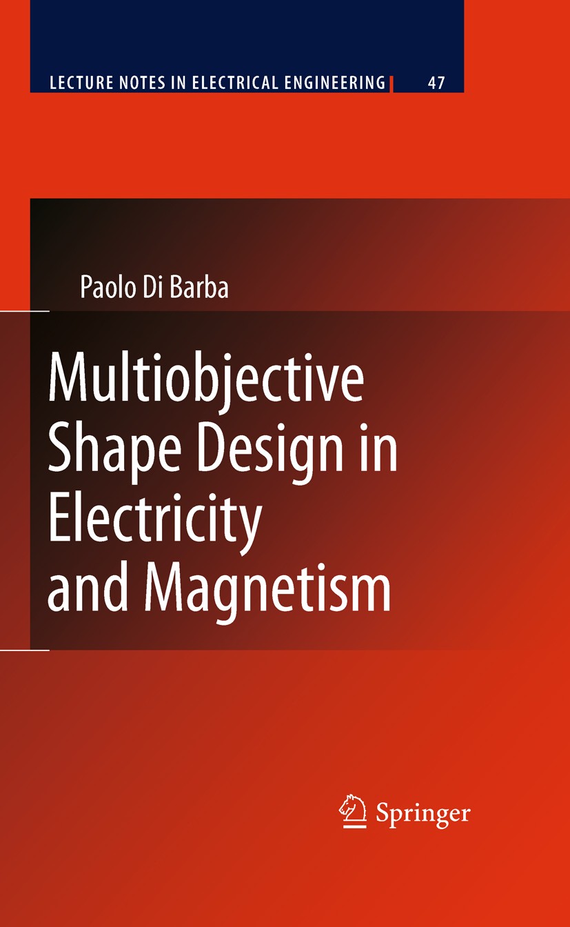 Titlebook: Multiobjective Shape Design in Electricity and Magnetism; Paolo Di Barba Book 2010 Springer Science+Business Media B.V. 2010 Electric And Titlebook: Multiobjective Shape Design in Electricity and Magnetism; Paolo Di Barba Book 2010 Springer Science+Business Media B.V. 2010 Electric And