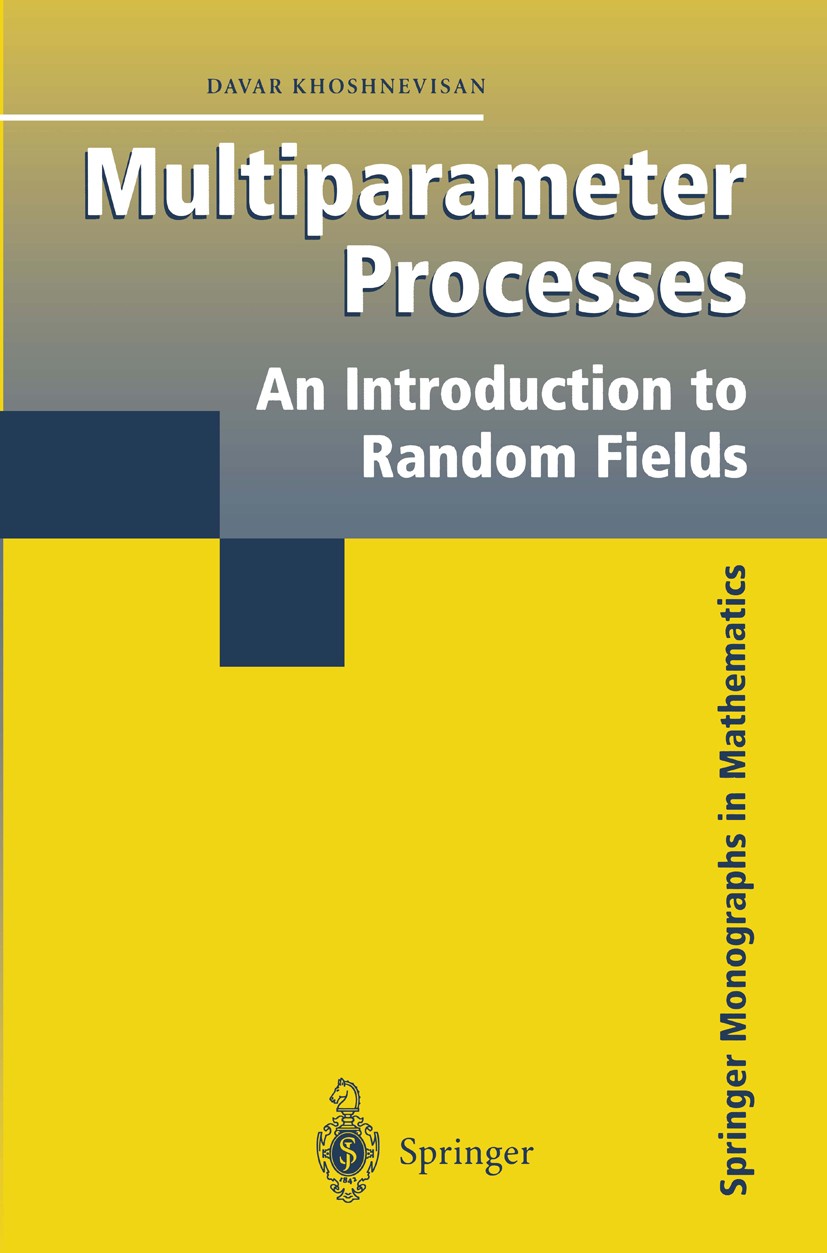 Titlebook: Multiparameter Processes; An Introduction to R Davar Khoshnevisan Book 2002 Springer-Verlag New York 2002 Markov process.Martingale.Multi-p Titlebook: Multiparameter Processes; An Introduction to R Davar Khoshnevisan Book 2002 Springer-Verlag New York 2002 Markov process.Martingale.Multi-p