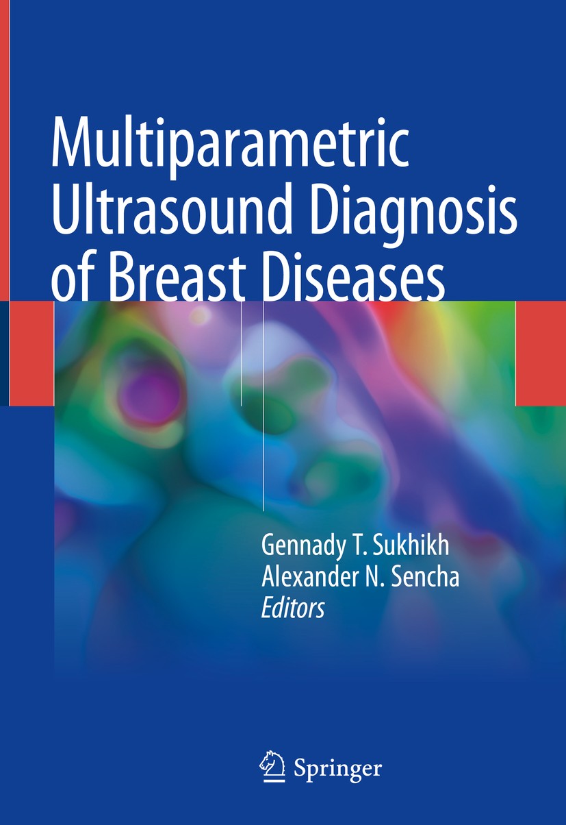 Titlebook: Multiparametric Ultrasound Diagnosis of Breast Diseases; Gennady T. Sukhikh,Alexander N. Sencha Book 2018 Springer International Publishin Titlebook: Multiparametric Ultrasound Diagnosis of Breast Diseases; Gennady T. Sukhikh,Alexander N. Sencha Book 2018 Springer International Publishin