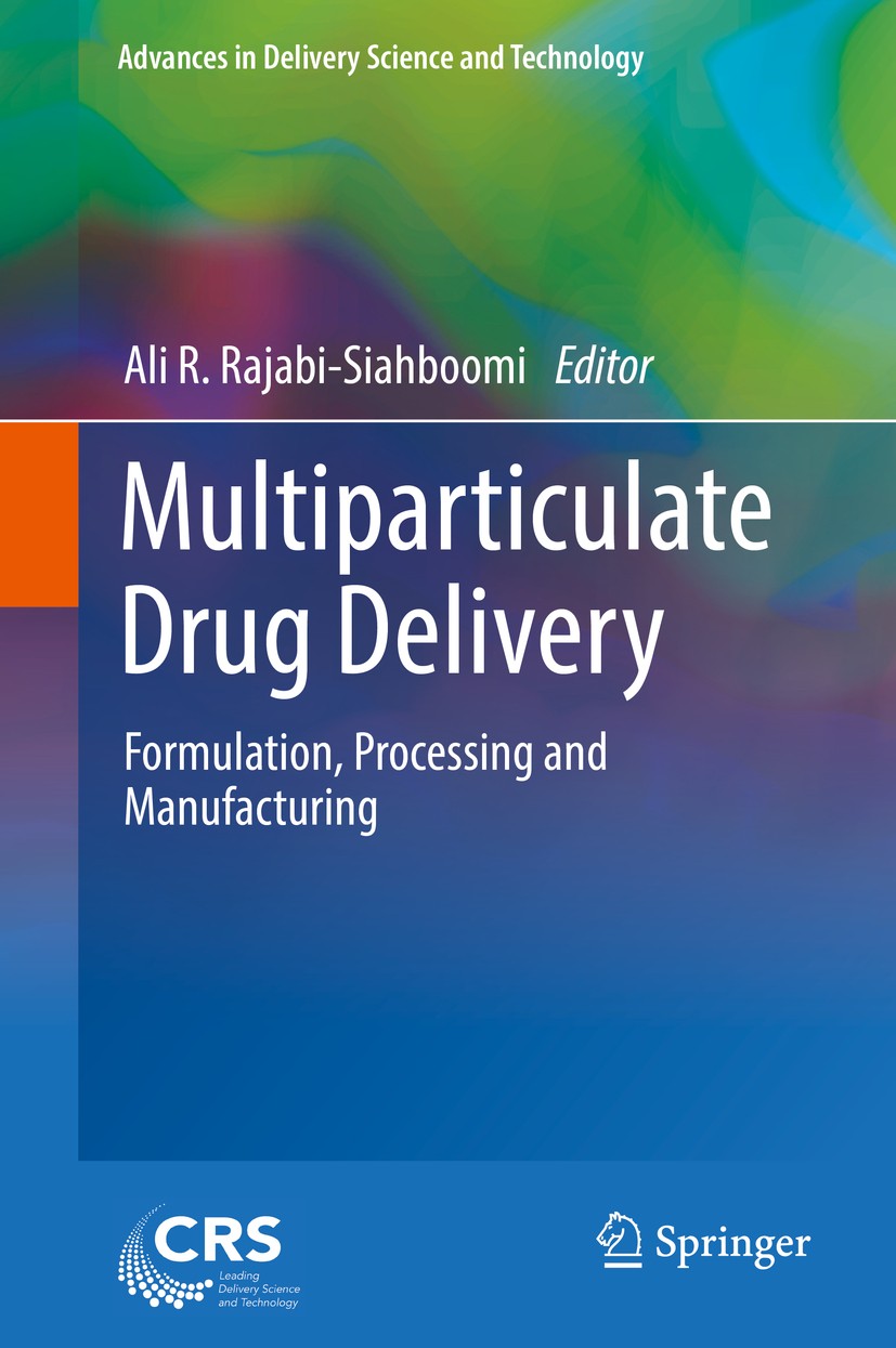 Titlebook: Multiparticulate Drug Delivery; Formulation, Process Ali R. Rajabi-Siahboomi Book 2017 Springer Science+Business Media, LLC, part of Spring Titlebook: Multiparticulate Drug Delivery; Formulation, Process Ali R. Rajabi-Siahboomi Book 2017 Springer Science+Business Media, LLC, part of Spring