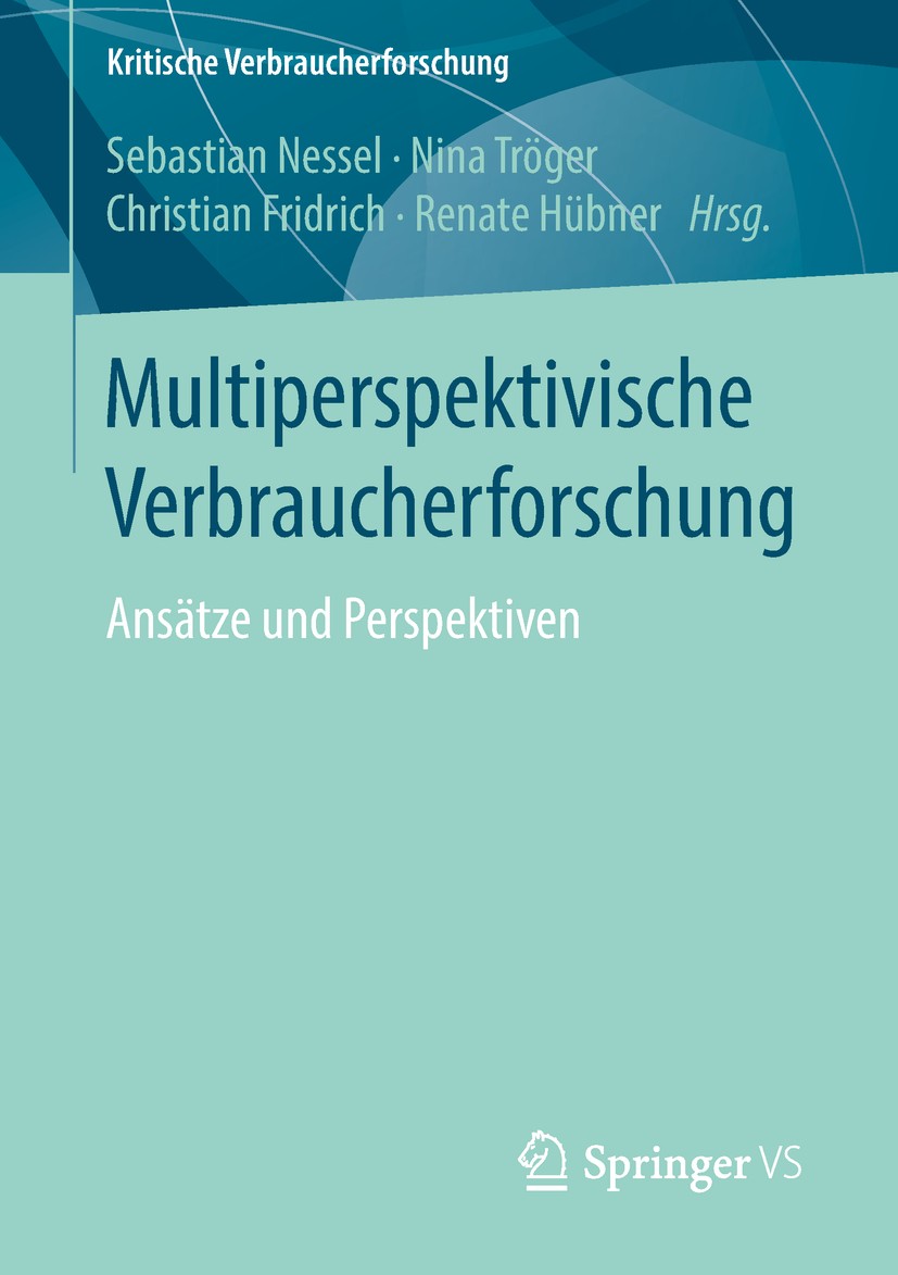 Titlebook: Multiperspektivische Verbraucherforschung; Ansätze und Perspekt Sebastian Nessel,Nina Tröger,Renate Hübner Book 2018 Springer Fachmedien Wi Titlebook: Multiperspektivische Verbraucherforschung; Ansätze und Perspekt Sebastian Nessel,Nina Tröger,Renate Hübner Book 2018 Springer Fachmedien Wi