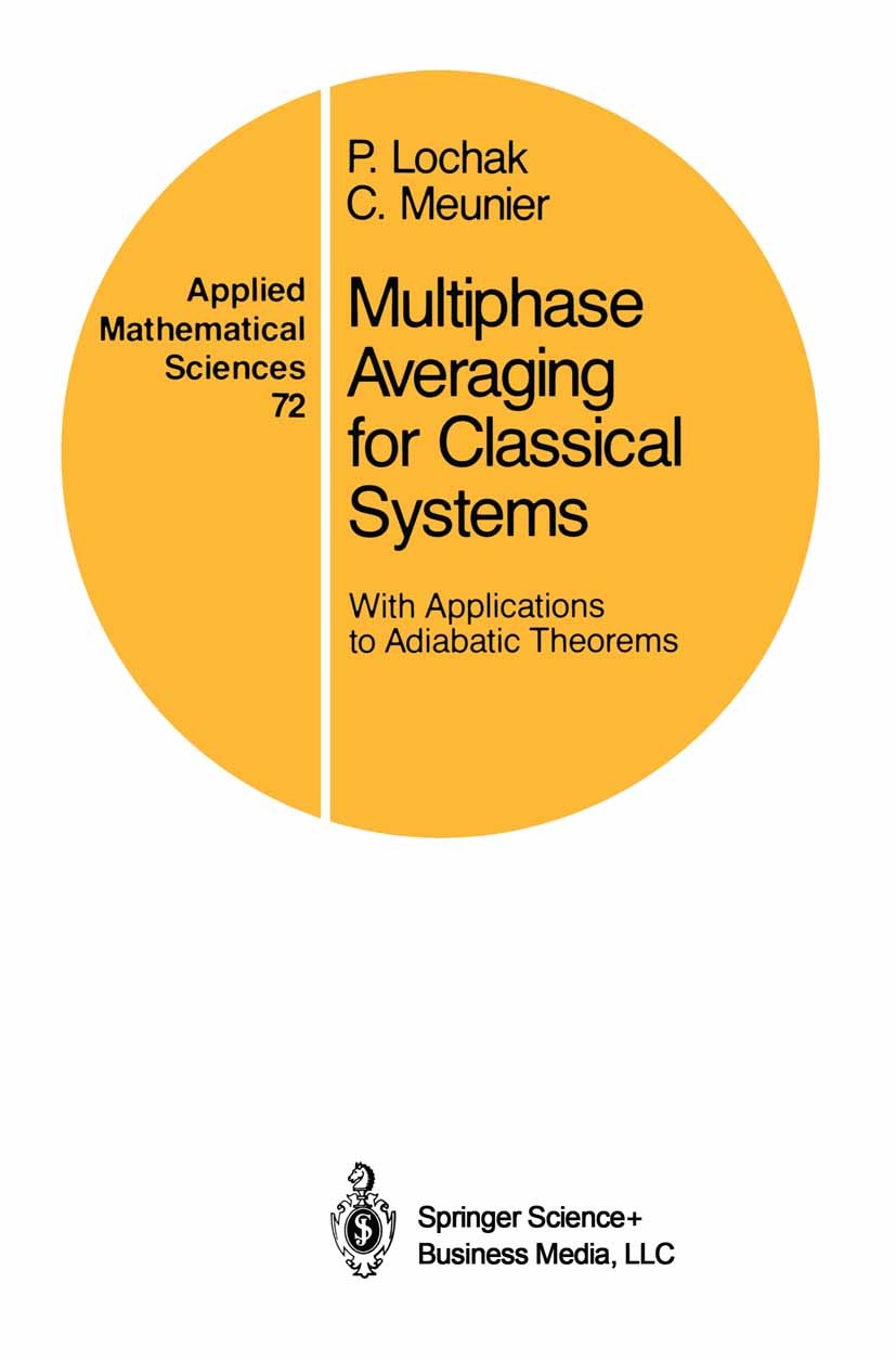Titlebook: Multiphase Averaging for Classical Systems; With Applications to Pierre Lochak,Claude Meunier Book 1988 Springer-Verlag New York Inc. 1988 Titlebook: Multiphase Averaging for Classical Systems; With Applications to Pierre Lochak,Claude Meunier Book 1988 Springer-Verlag New York Inc. 1988
