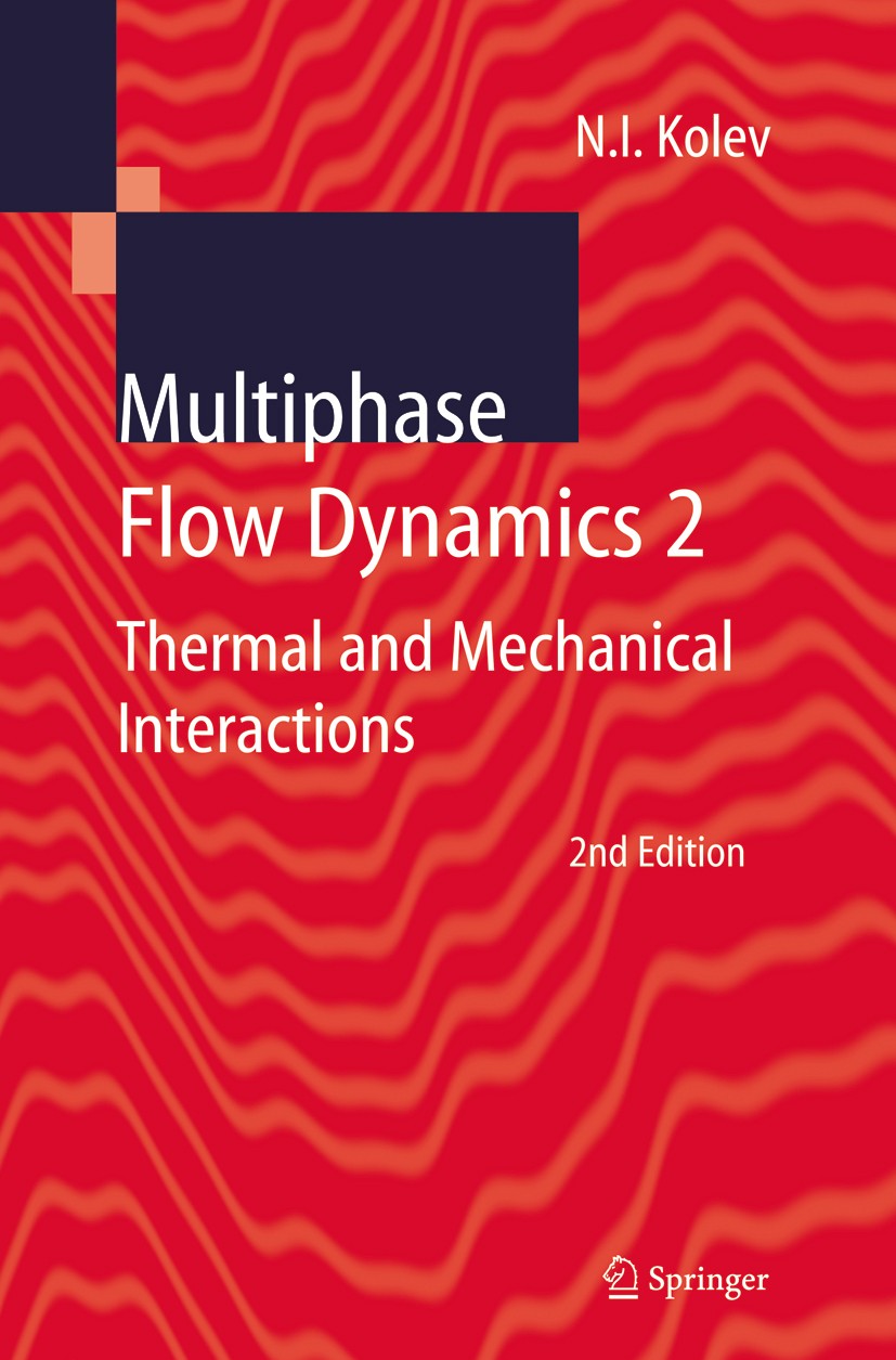 Titlebook: Multiphase Flow Dynamics 2; Thermal and Mechanic Nikolay I. Kolev Book 20052nd edition Springer-Verlag Berlin Heidelberg 2005 Extension.beh Titlebook: Multiphase Flow Dynamics 2; Thermal and Mechanic Nikolay I. Kolev Book 20052nd edition Springer-Verlag Berlin Heidelberg 2005 Extension.beh