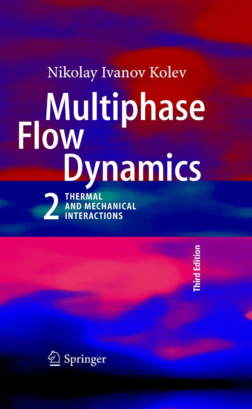 Titlebook: Multiphase Flow Dynamics 2; Thermal and Mechanic Nikolay I. Kolev Book 2007Latest edition Springer-Verlag Berlin Heidelberg 2007 Multiphase Titlebook: Multiphase Flow Dynamics 2; Thermal and Mechanic Nikolay I. Kolev Book 2007Latest edition Springer-Verlag Berlin Heidelberg 2007 Multiphase