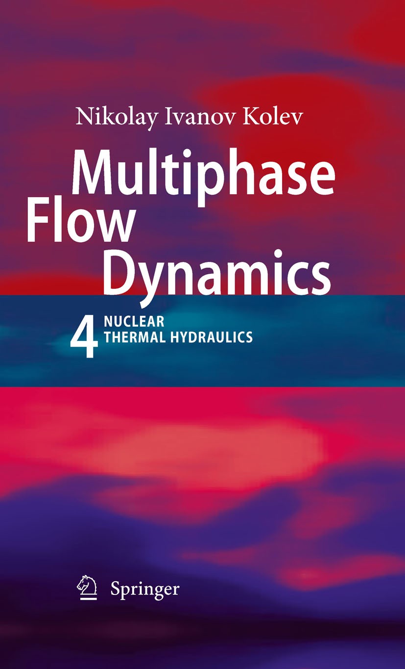 Titlebook: Multiphase Flow Dynamics 4; Nuclear Thermal Hydr Nikolay Ivanov Kolev Book 20091st edition Springer-Verlag Berlin Heidelberg 2009 Dynamics. Titlebook: Multiphase Flow Dynamics 4; Nuclear Thermal Hydr Nikolay Ivanov Kolev Book 20091st edition Springer-Verlag Berlin Heidelberg 2009 Dynamics.