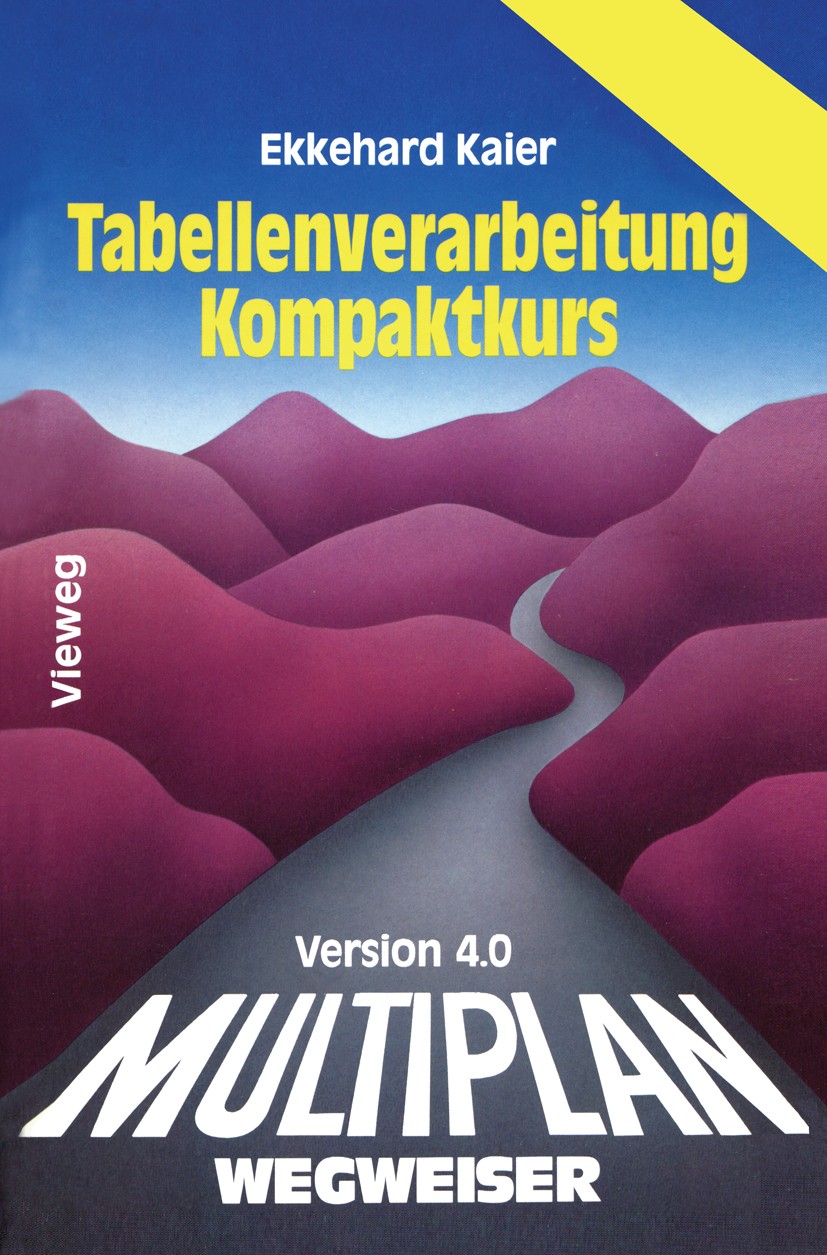 Titlebook: Multiplan 4.0-Wegweiser Tabellenverarbeitung Kompaktkurs; Ekkehard Kaier Book 1989 Springer Fachmedien Wiesbaden 1989 Datenstruktur.Datens Titlebook: Multiplan 4.0-Wegweiser Tabellenverarbeitung Kompaktkurs; Ekkehard Kaier Book 1989 Springer Fachmedien Wiesbaden 1989 Datenstruktur.Datens