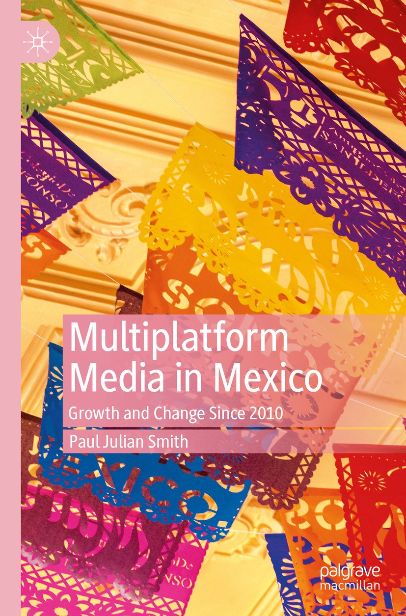 Titlebook: Multiplatform Media in Mexico; Growth and Change Si Paul Julian Smith Book 2019 The Editor(s) (if applicable) and The Author(s), under excl Titlebook: Multiplatform Media in Mexico; Growth and Change Si Paul Julian Smith Book 2019 The Editor(s) (if applicable) and The Author(s), under excl