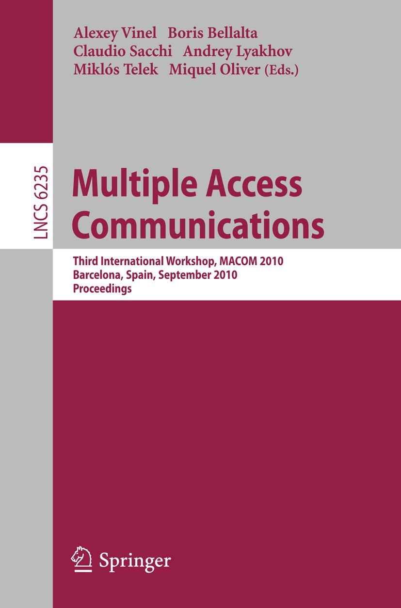 Titlebook: Multiple Access Communications; Third International Alexey Vinel,Boris Bellalta,Miquel Oliver Conference proceedings 2010 The Editor(s) (i Titlebook: Multiple Access Communications; Third International Alexey Vinel,Boris Bellalta,Miquel Oliver Conference proceedings 2010 The Editor(s) (i