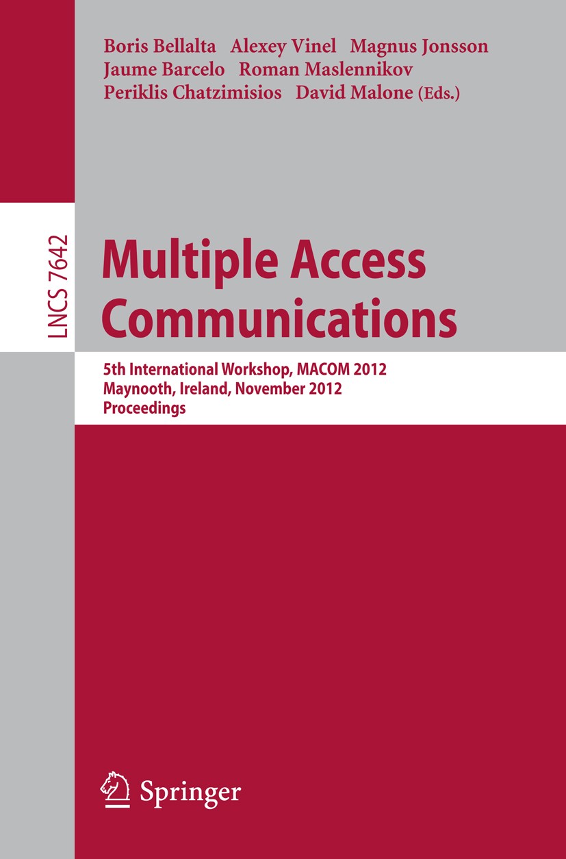 Titlebook: Multiple Access Communications; 5th International Wo Boris Bellalta,Alexey Vinel,David Malone Conference proceedings 2012 Springer-Verlag B Titlebook: Multiple Access Communications; 5th International Wo Boris Bellalta,Alexey Vinel,David Malone Conference proceedings 2012 Springer-Verlag B