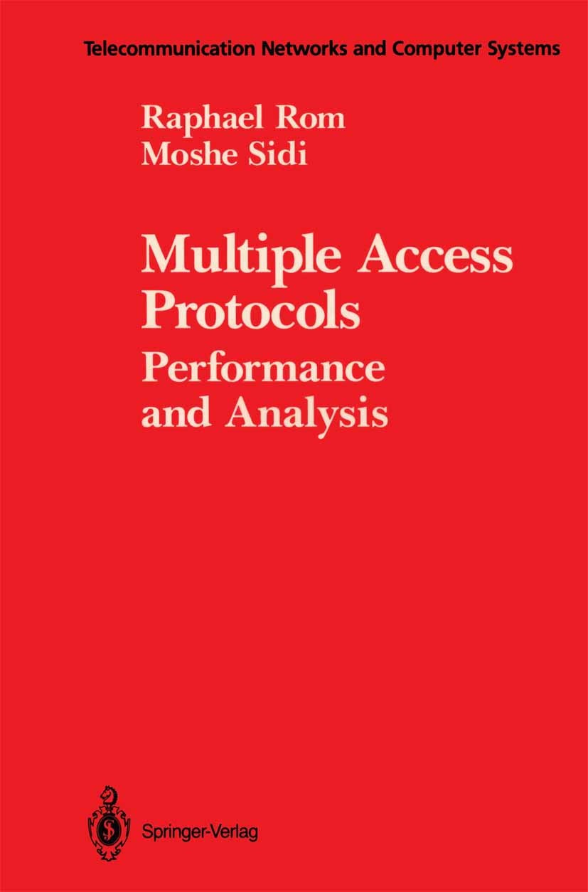 Titlebook: Multiple Access Protocols; Performance and Anal Raphael Rom,Moshe Sidi Book 1990 Springer-Verlag New York Inc. 1990 communication.communica Titlebook: Multiple Access Protocols; Performance and Anal Raphael Rom,Moshe Sidi Book 1990 Springer-Verlag New York Inc. 1990 communication.communica