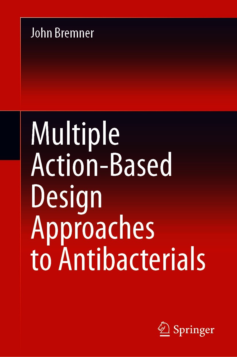 Titlebook: Multiple Action-Based Design Approaches to Antibacterials; John Bremner Book 2021 The Editor(s) (if applicable) and The Author(s), under e Titlebook: Multiple Action-Based Design Approaches to Antibacterials; John Bremner Book 2021 The Editor(s) (if applicable) and The Author(s), under e