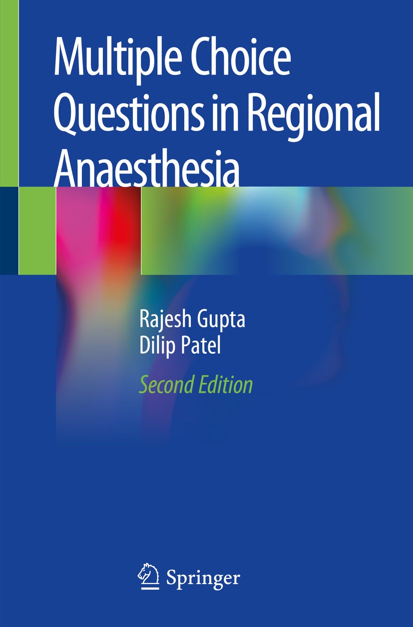 Titlebook: Multiple Choice Questions in Regional Anaesthesia; Rajesh Gupta,Dilip Patel Book 2020Latest edition Springer Nature Switzerland AG 2020 Mu Titlebook: Multiple Choice Questions in Regional Anaesthesia; Rajesh Gupta,Dilip Patel Book 2020Latest edition Springer Nature Switzerland AG 2020 Mu